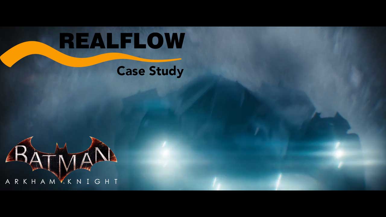 RealFlow Case Study: Batman: Arkham Knight + Bonus Tutorial