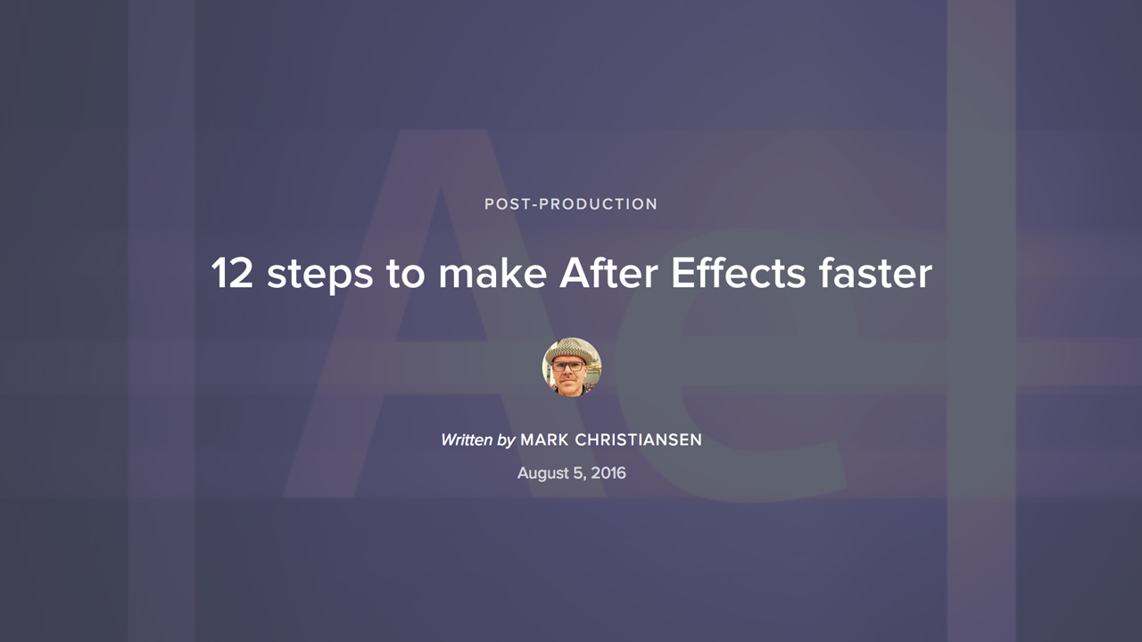 12 steps to make After Effects faster