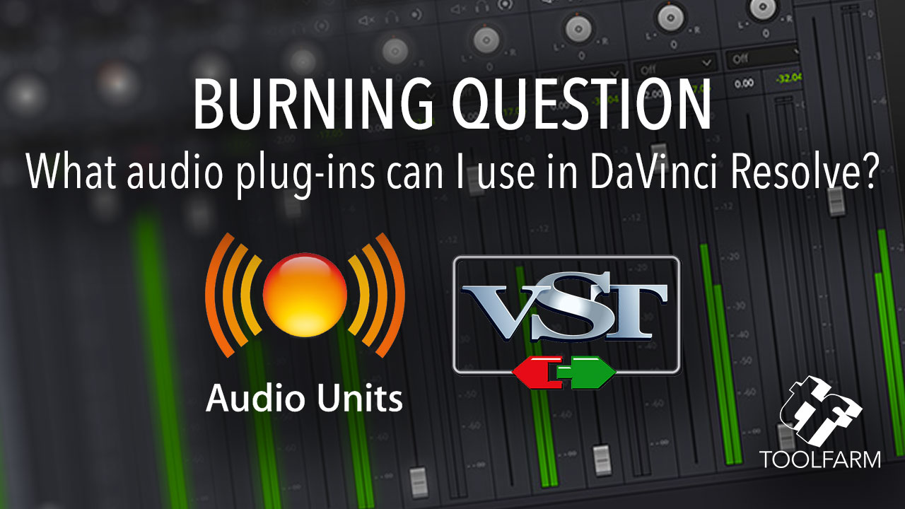 Burning Question: What Audio Plug-ins can be used in DaVinci Resolve?