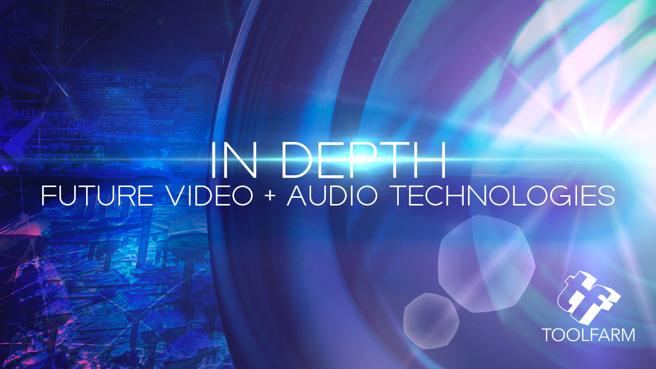 In Depth: Brilliant (and Possibly Dangerous) Future Video and Audio Technologies