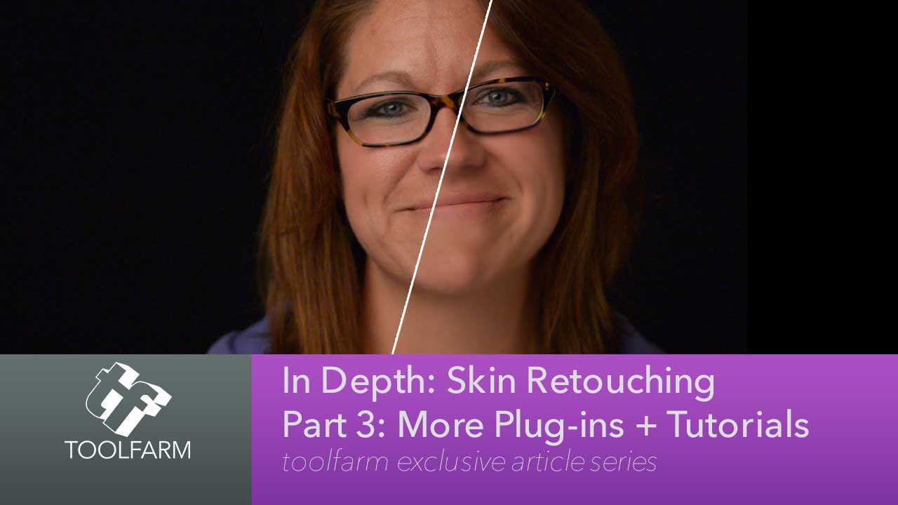 In Depth: Skin Retouching Part 3: More Plug-ins + Tutorials