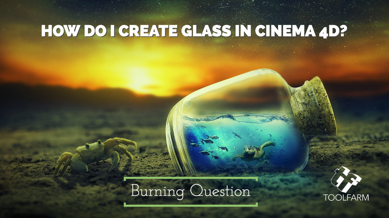 Burning Question: How do I Create Glass in Cinema 4D?