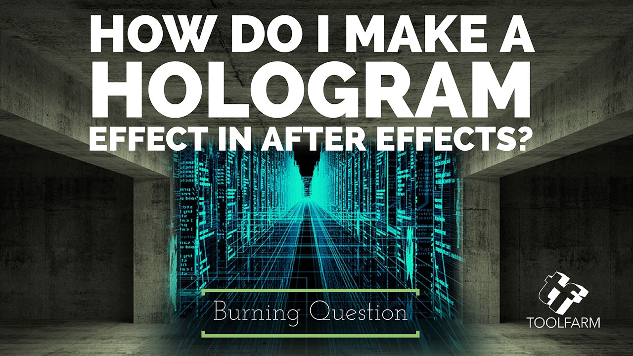 Burning Question: How Do I Make a Hologram Effect in After Effects?