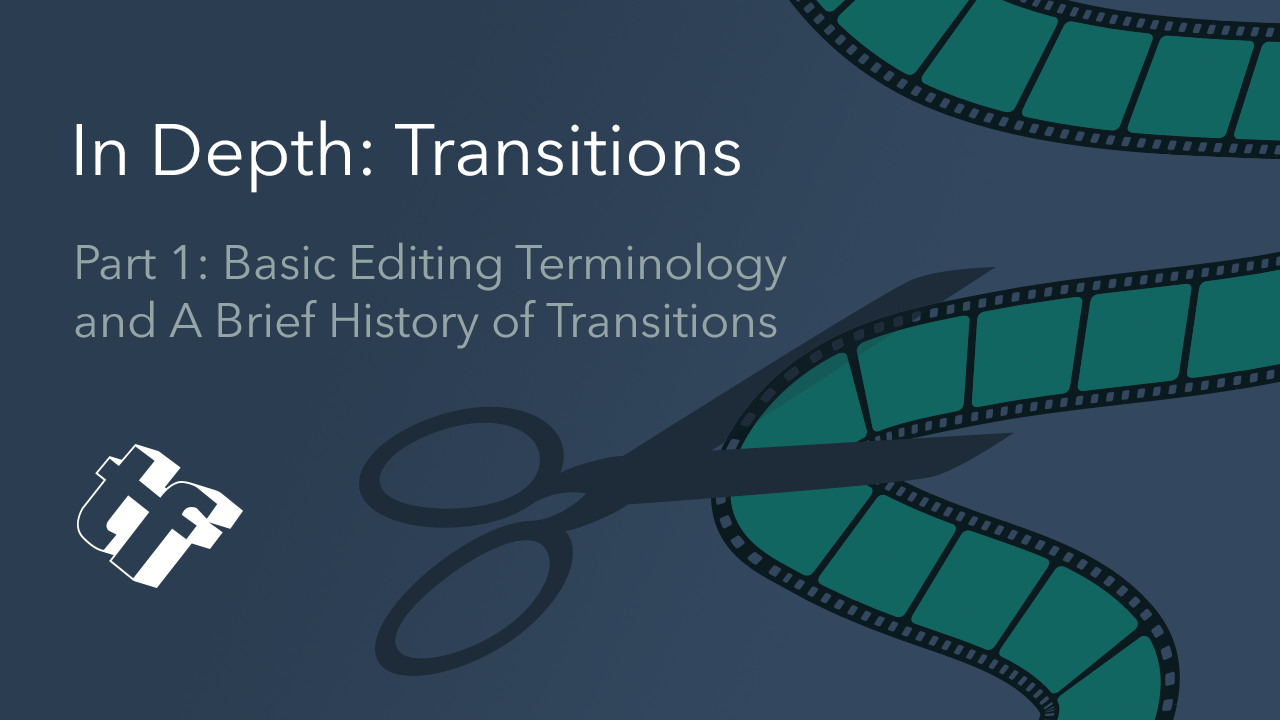 In Depth: Transitions: Part 1: Basic Editing Terminology and A Brief History of Transitions